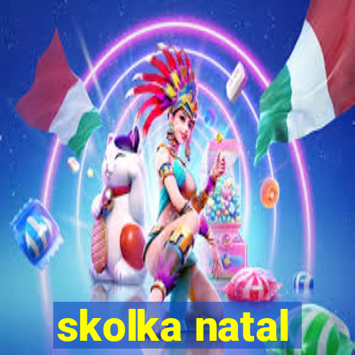 skolka natal